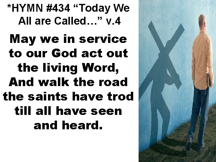 *HYMN #434 “Today We All are Called…” v. 4 May we in service to