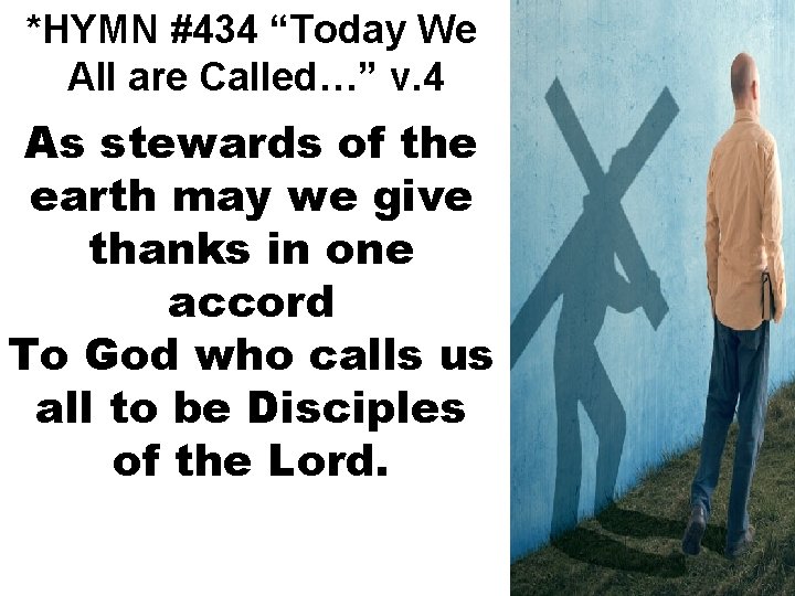 *HYMN #434 “Today We All are Called…” v. 4 As stewards of the earth