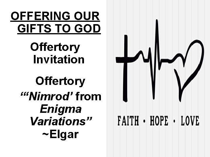 OFFERING OUR GIFTS TO GOD Offertory Invitation Offertory “‘Nimrod’ from Enigma Variations” ~Elgar 