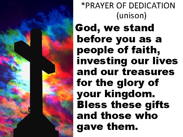 *PRAYER OF DEDICATION (unison) God, we stand before you as a people of faith,