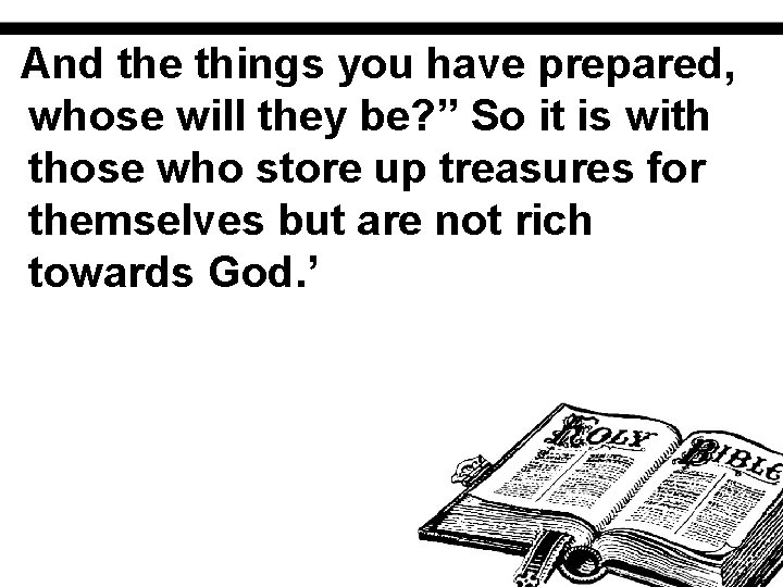 And the things you have prepared, whose will they be? ” So it is