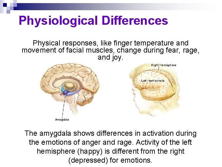 Physiological Differences Physical responses, like finger temperature and movement of facial muscles, change during