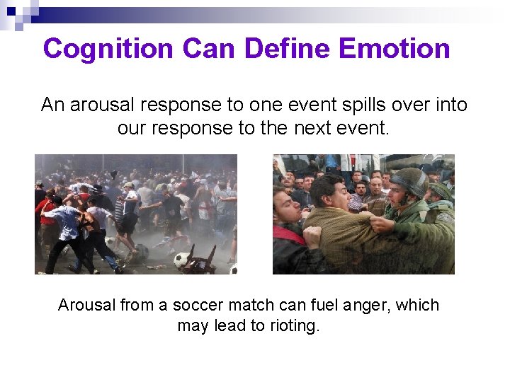 Cognition Can Define Emotion An arousal response to one event spills over into our