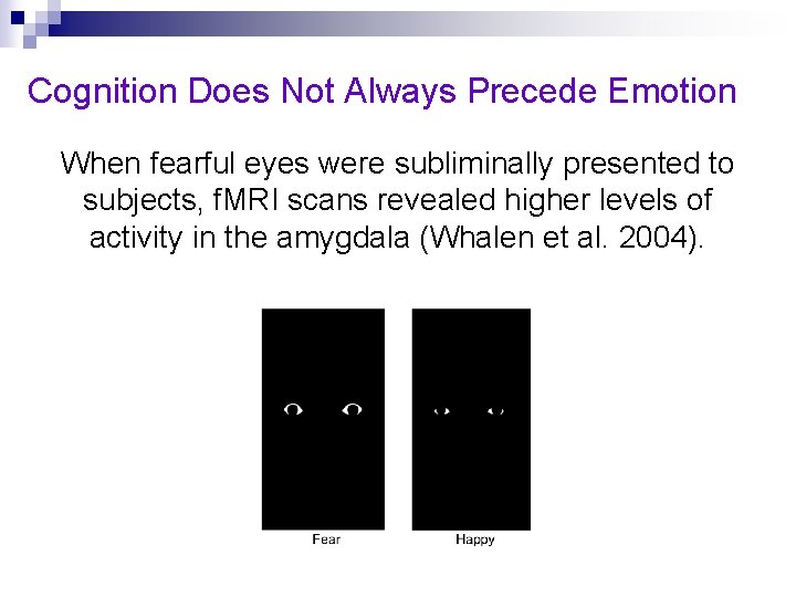 Cognition Does Not Always Precede Emotion When fearful eyes were subliminally presented to subjects,
