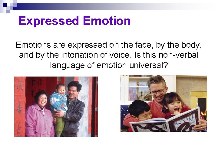 Expressed Emotions are expressed on the face, by the body, and by the intonation
