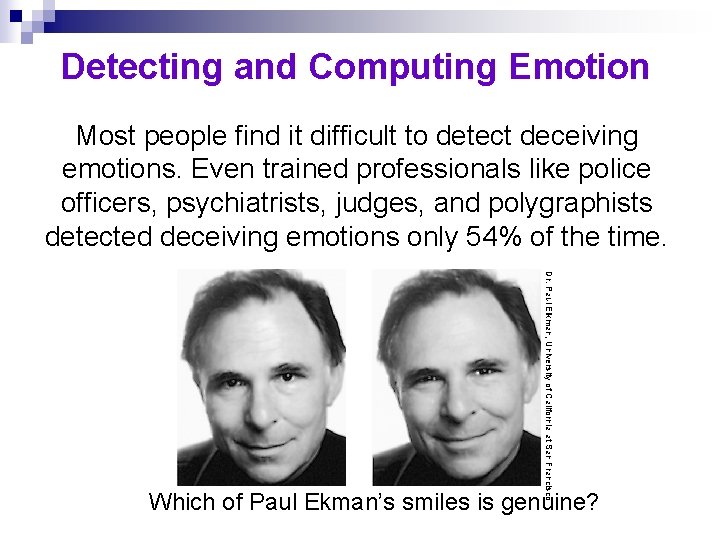 Detecting and Computing Emotion Most people find it difficult to detect deceiving emotions. Even