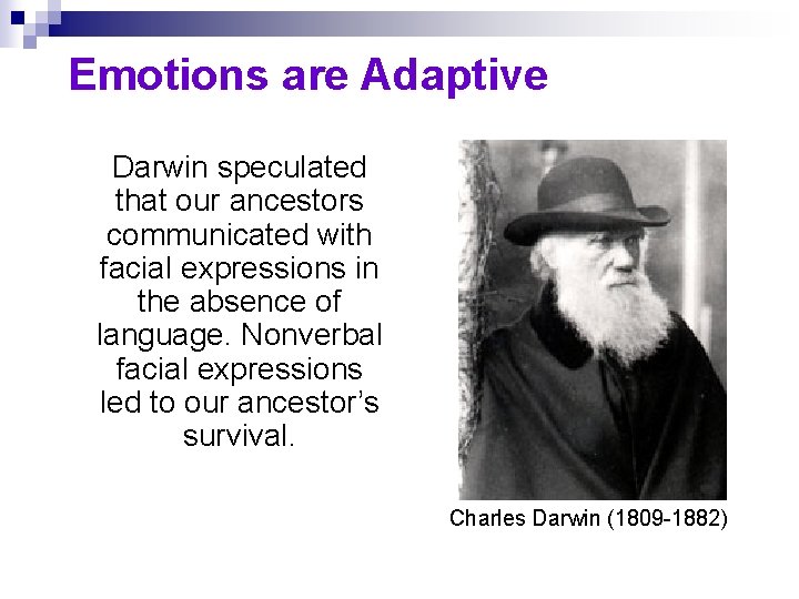 Emotions are Adaptive Darwin speculated that our ancestors communicated with facial expressions in the