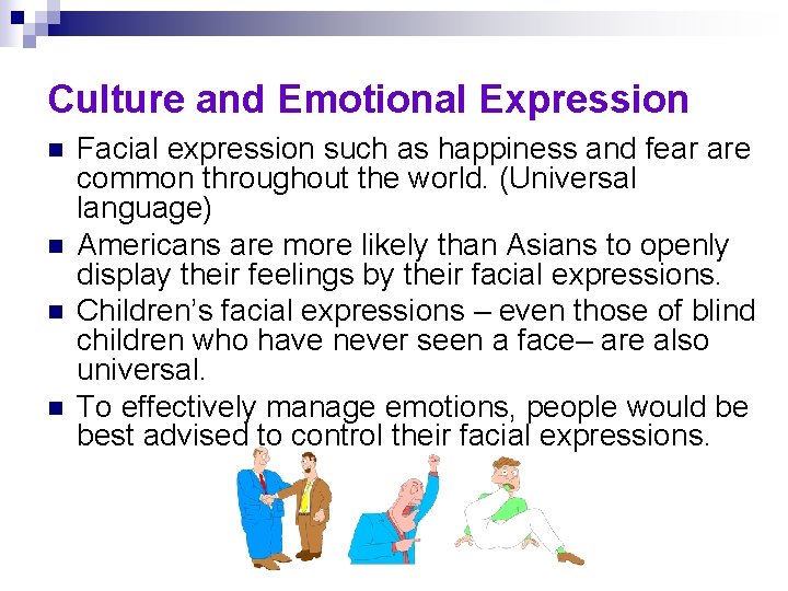 Culture and Emotional Expression n n Facial expression such as happiness and fear are