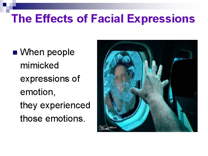 The Effects of Facial Expressions n When people mimicked expressions of emotion, they experienced