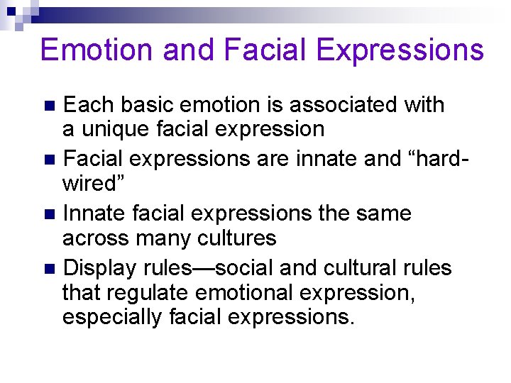 Emotion and Facial Expressions Each basic emotion is associated with a unique facial expression