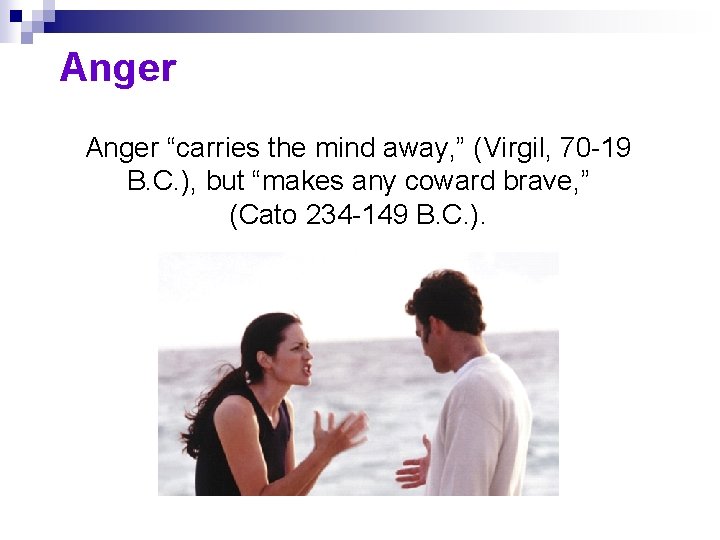 Anger “carries the mind away, ” (Virgil, 70 -19 B. C. ), but “makes