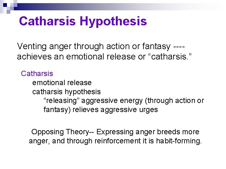 Catharsis Hypothesis Venting anger through action or fantasy ---achieves an emotional release or “catharsis.