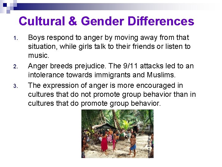 Cultural & Gender Differences 1. 2. 3. Boys respond to anger by moving away