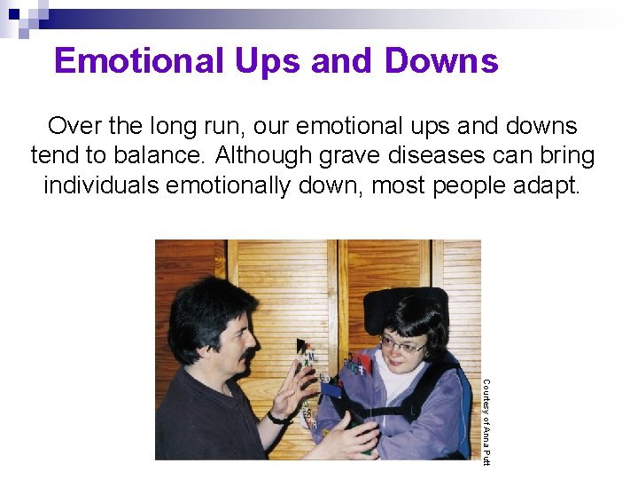 Emotional Ups and Downs Over the long run, our emotional ups and downs tend