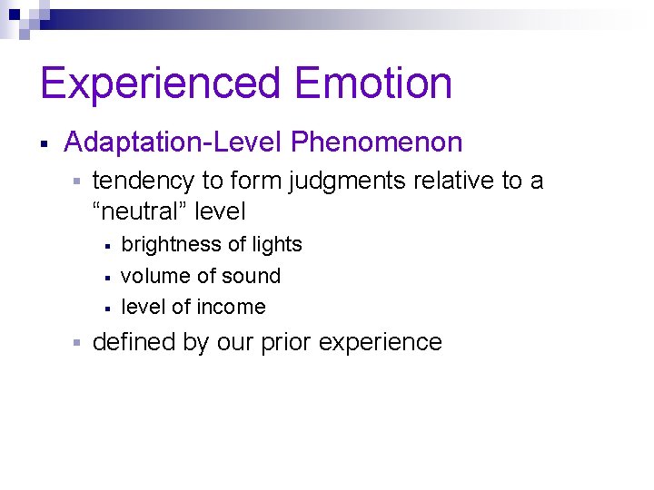 Experienced Emotion § Adaptation-Level Phenomenon § tendency to form judgments relative to a “neutral”