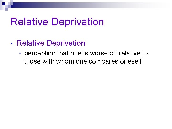 Relative Deprivation § perception that one is worse off relative to those with whom