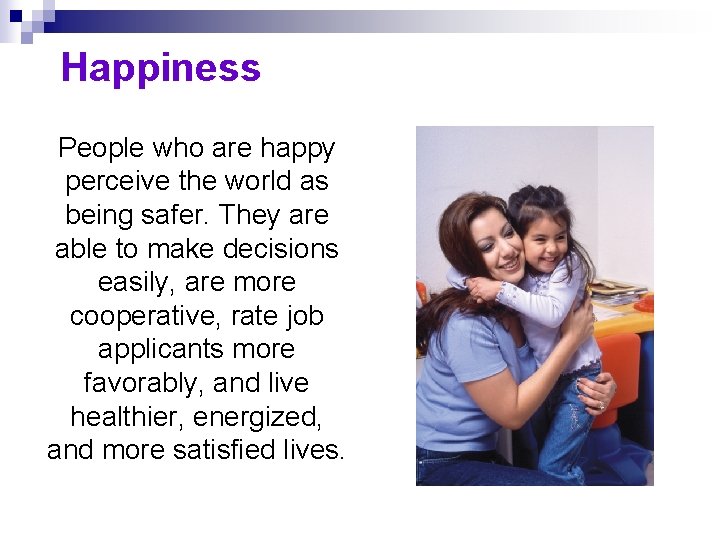 Happiness People who are happy perceive the world as being safer. They are able