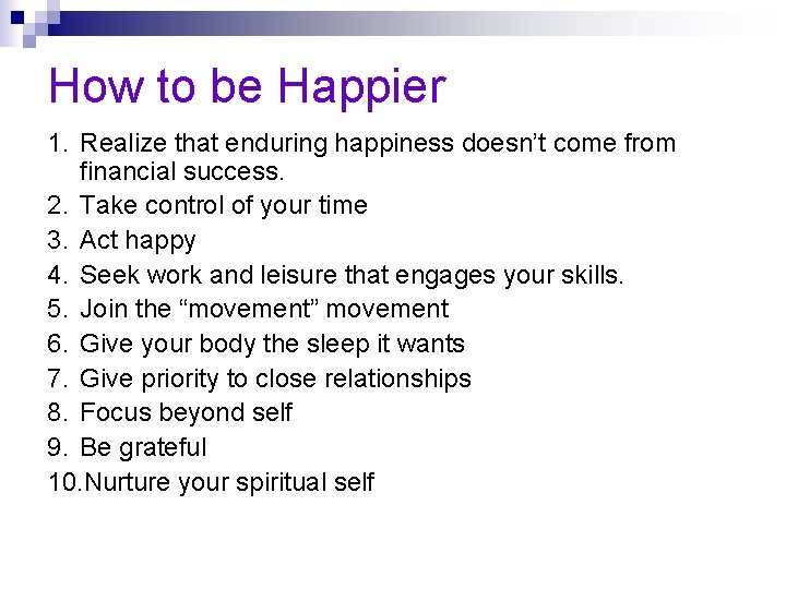 How to be Happier 1. Realize that enduring happiness doesn’t come from financial success.