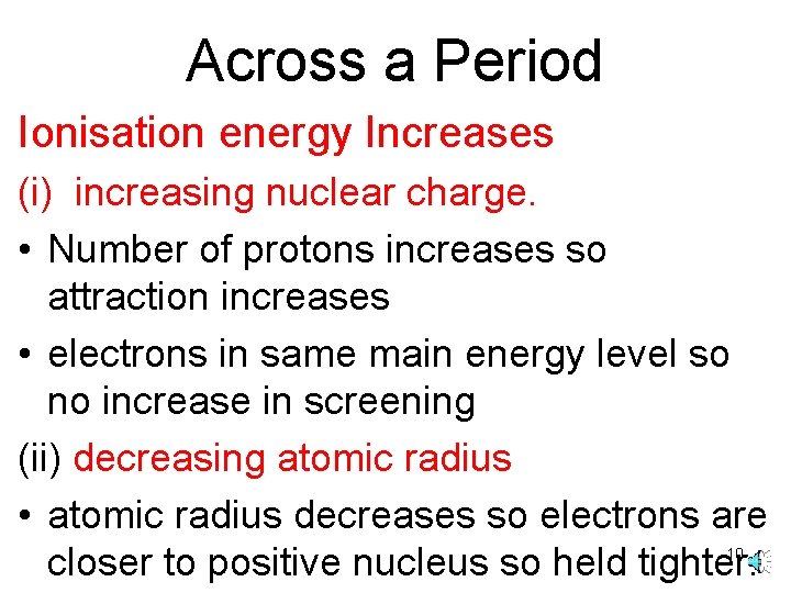 Across a Period Ionisation energy Increases (i) increasing nuclear charge. • Number of protons