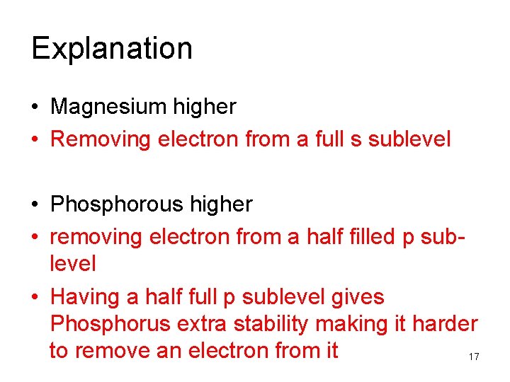 Explanation • Magnesium higher • Removing electron from a full s sublevel • Phosphorous