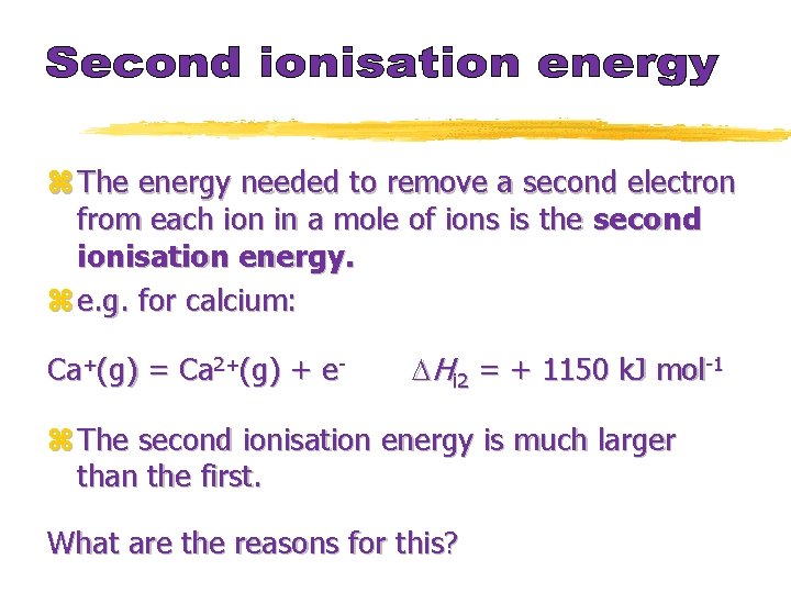 z The energy needed to remove a second electron from each ion in a