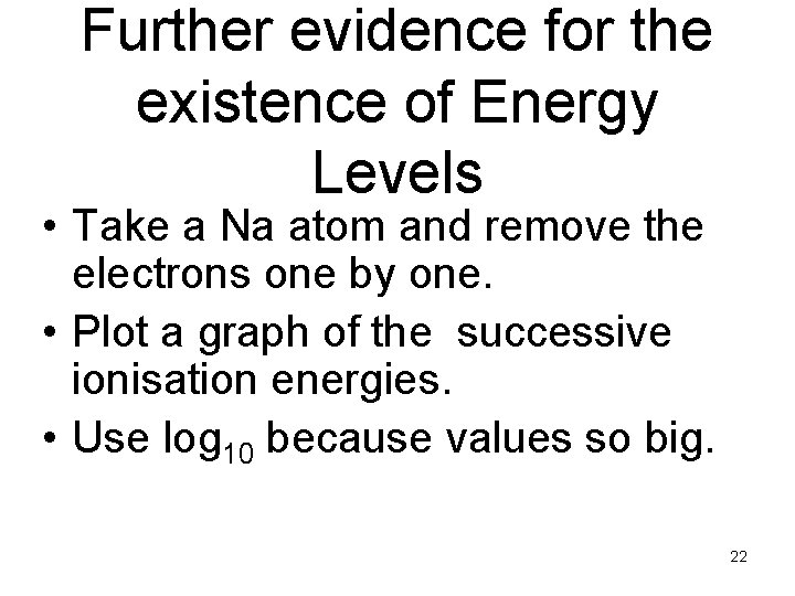 Further evidence for the existence of Energy Levels • Take a Na atom and