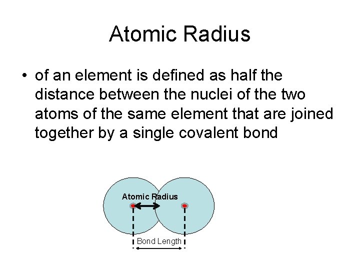 Atomic Radius • of an element is defined as half the distance between the