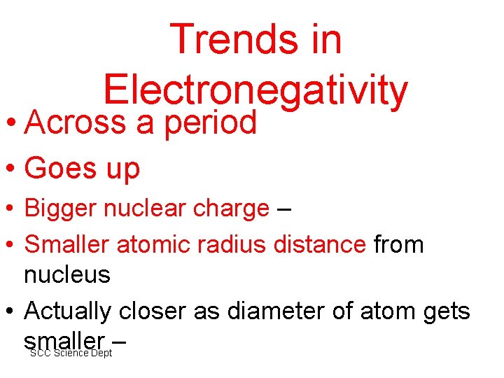 Trends in Electronegativity • Across a period • Goes up • Bigger nuclear charge