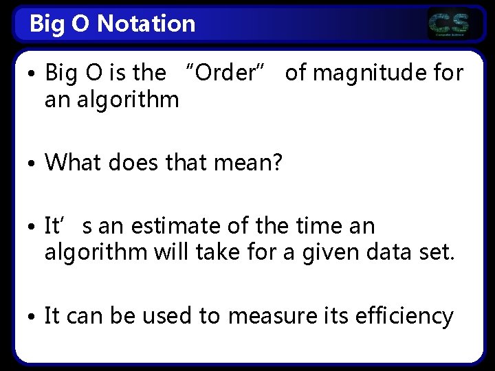 Big O Notation • Big O is the “Order” of magnitude for an algorithm