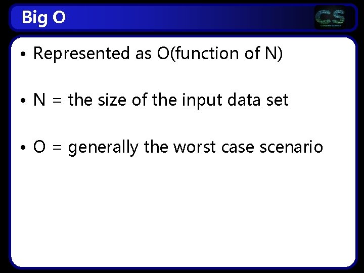 Big O • Represented as O(function of N) • N = the size of