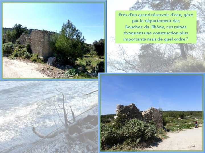 Près d’un grand réservoir d’eau, géré par le département des Bouches-du-Rhône, ces ruines évoquent
