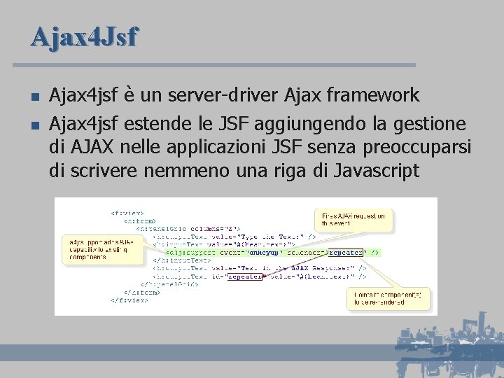 Ajax 4 Jsf n n Ajax 4 jsf è un server-driver Ajax framework Ajax