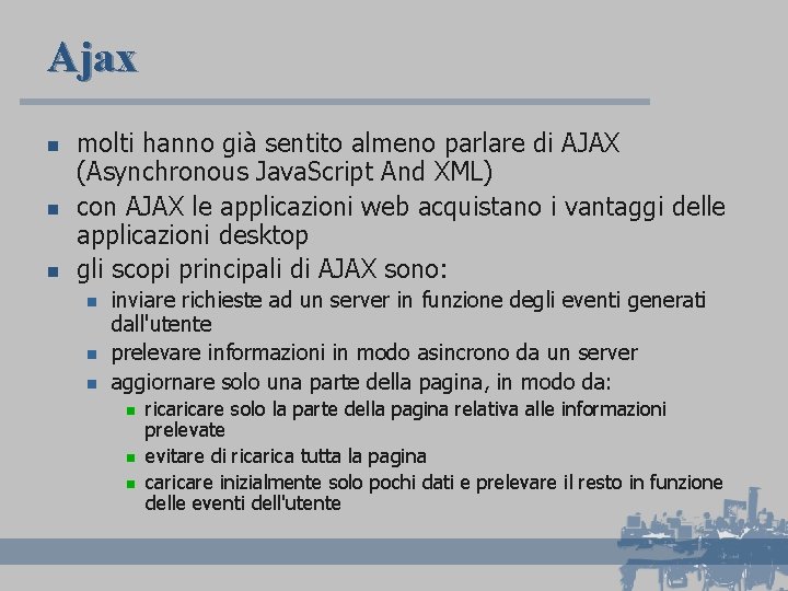 Ajax n n n molti hanno già sentito almeno parlare di AJAX (Asynchronous Java.