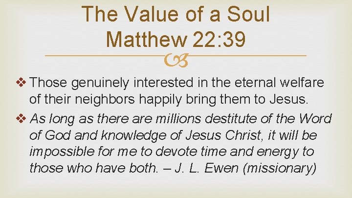 The Value of a Soul Matthew 22: 39 v Those genuinely interested in the