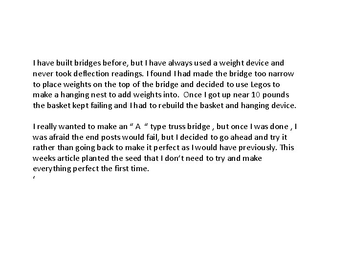 I have built bridges before, but I have always used a weight device and