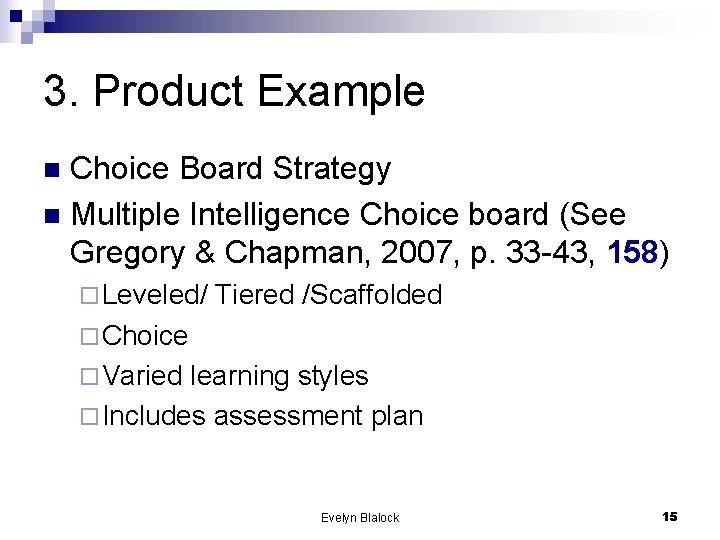 3. Product Example Choice Board Strategy n Multiple Intelligence Choice board (See Gregory &