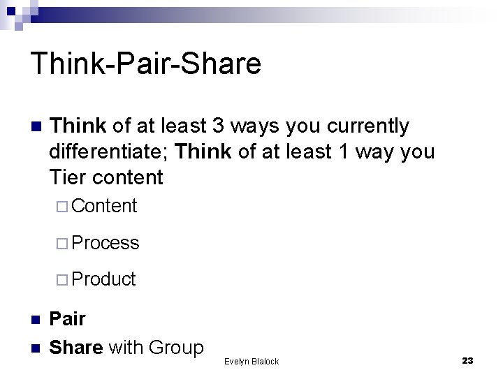 Think-Pair-Share n Think of at least 3 ways you currently differentiate; Think of at