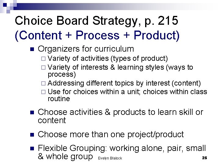 Choice Board Strategy, p. 215 (Content + Process + Product) n Organizers for curriculum