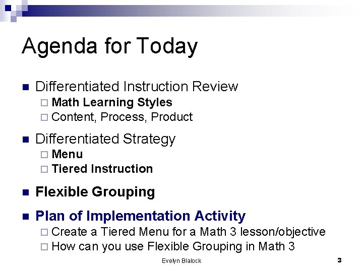 Agenda for Today n Differentiated Instruction Review ¨ Math Learning Styles ¨ Content, Process,