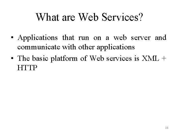 What are Web Services? • Applications that run on a web server and communicate