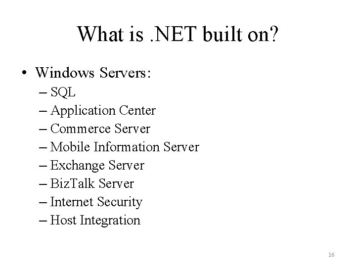 What is. NET built on? • Windows Servers: – SQL – Application Center –