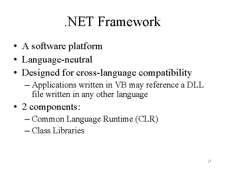 . NET Framework • A software platform • Language-neutral • Designed for cross-language compatibility