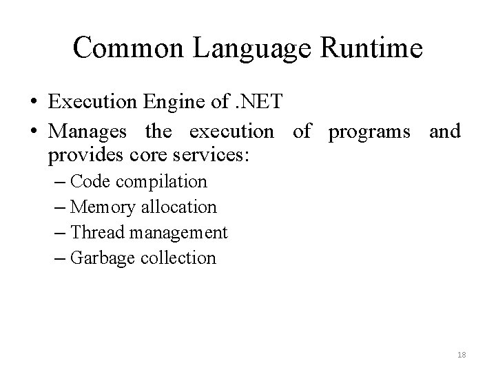 Common Language Runtime • Execution Engine of. NET • Manages the execution of programs