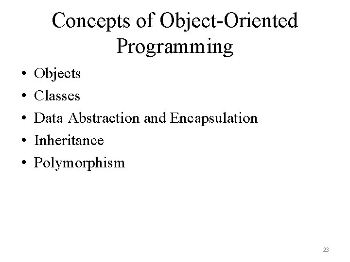 Concepts of Object-Oriented Programming • • • Objects Classes Data Abstraction and Encapsulation Inheritance