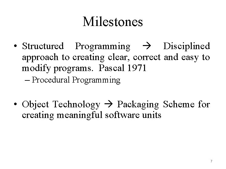 Milestones • Structured Programming Disciplined approach to creating clear, correct and easy to modify