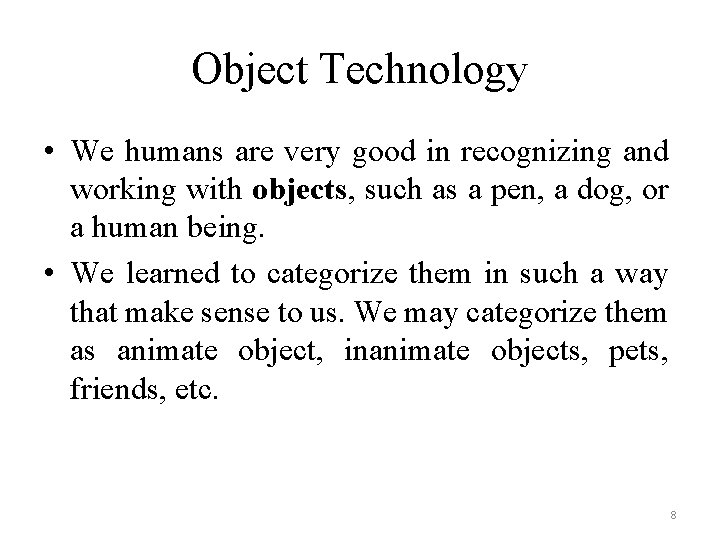 Object Technology • We humans are very good in recognizing and working with objects,