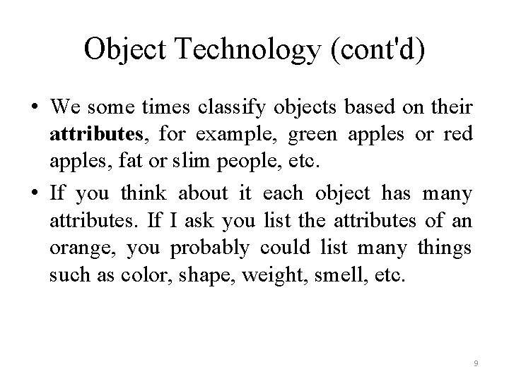 Object Technology (cont'd) • We some times classify objects based on their attributes, for