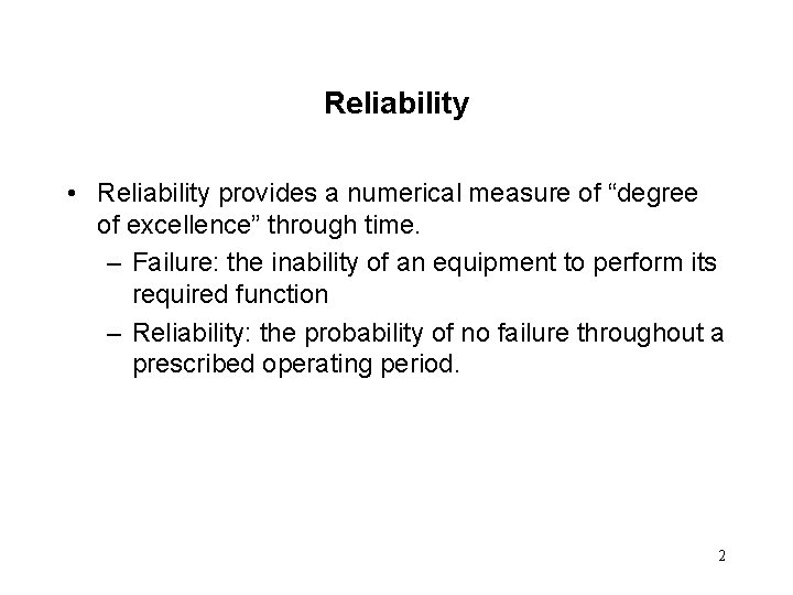 Reliability • Reliability provides a numerical measure of “degree of excellence” through time. – Reliability • Reliability provides a numerical measure of “degree of excellence” through time. –