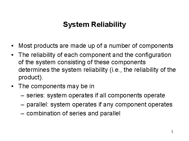 System Reliability • Most products are made up of a number of components • System Reliability • Most products are made up of a number of components •