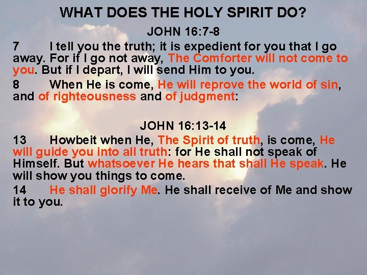 WHAT DOES THE HOLY SPIRIT DO? JOHN 16: 7 -8 7 I tell you